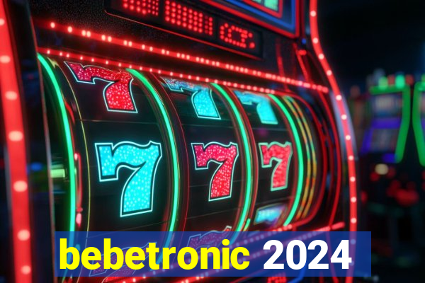 bebetronic 2024